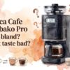 Siroca Cafe Shirobako Pro Is it bland Does it taste bad